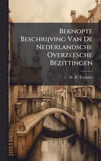 bokomslag Beknopte Beschrijving Van De Nederlandsche Overzeesche Bezittingen