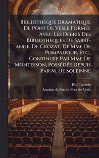bokomslag BibliothÃ¤que Dramatique De Pont De Vesle FormÃ©e Avec Les DÃ©bris Des BibliothÃ¤ques De Saint-ange, De Crozat, De Mme De Pompadour, Etc., ContinuÃ©e