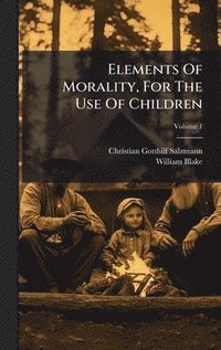 bokomslag Elements Of Morality, For The Use Of Children