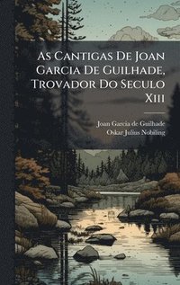bokomslag As Cantigas De Joan Garcia De Guilhade, Trovador Do Seculo Xiii