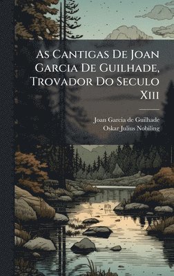 bokomslag As Cantigas De Joan Garcia De Guilhade, Trovador Do Seculo Xiii