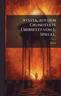 bokomslag Avesta, aus dem Grundtexte Ã¿bersetzt von F. Spiegel.