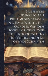 bokomslag Briefswyze Bedenking Aan Philomusus Batavus In 's Hage Wegens Het Oordeel Van Den Hoogl. V. Goens Over Het Betoog Wegens Het Verhevene In De Gewyde Schriften