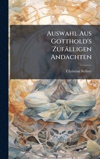 bokomslag Auswahl Aus Gotthold's Zufälligen Andachten