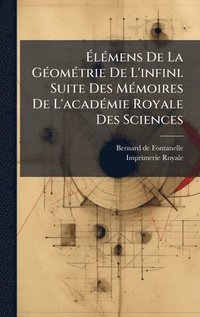 bokomslag Ã¿lÃ©mens De La GÃ©omÃ©trie De L'infini. Suite Des MÃ©moires De L'acadÃ©mie Royale Des Sciences