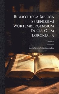 bokomslag Bibliotheca Biblica Serenissimi WÃ1/4rtembergensium Ducis, Olim Lorckiana