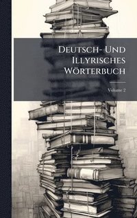 bokomslag Deutsch- Und Illyrisches Wörterbuch