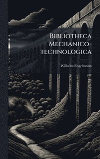 bokomslag Bibliotheca Mechanico-technologica
