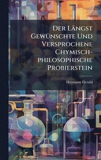 bokomslag Längst GewÃ1/4nschte Und Versprochene Chymisch-philosophische Probierstein