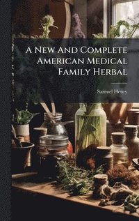 bokomslag New And Complete American Medical Family Herbal
