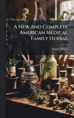bokomslag New And Complete American Medical Family Herbal