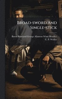 bokomslag Broad-sword And Single-stick