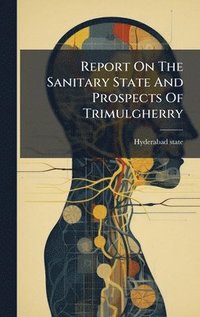 bokomslag Report On The Sanitary State And Prospects Of Trimulgherry