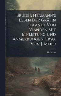 bokomslag Bruder Hermann's Leben Der Gräfin Iolande Von Vianden Mit Einleitung Und Anmerkungen Hrsg. Von J. Meier