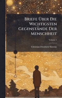 bokomslag Briefe Ã¿ber Die Wichtigsten GegenstÃ¿nde Der Menschheit