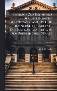 bokomslag Beiträge Zur KenntniÃ¿ Der Bestehenden Gerichtsverfassung Und Der Neusten Resultate Der Justizverwaltung In Dem Preussischen Staate