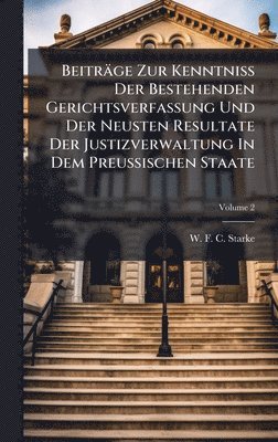 bokomslag Beiträge Zur KenntniÃ¿ Der Bestehenden Gerichtsverfassung Und Der Neusten Resultate Der Justizverwaltung In Dem Preussischen Staate