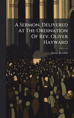 bokomslag Sermon, Delivered At The Ordination Of Rev. Oliver Hayward