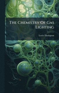 bokomslag The Chemistry Of Gas Lighting