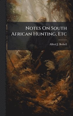 bokomslag Notes On South African Hunting, Etc