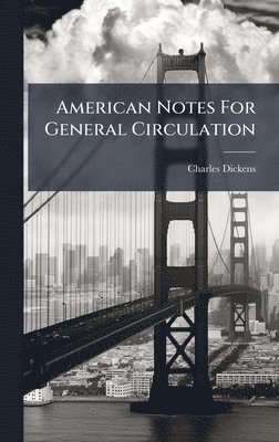 Charles Dickens - American Notes For General Circulation, Inbunden