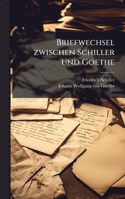 Briefwechsel zwischen Schiller und Goethe