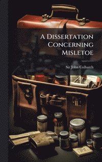 bokomslag A Dissertation Concerning Misletoe