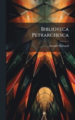 Antonio Marsand - Biblioteca Petrarchesca, Inbunden