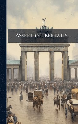 bokomslag Assertio Libertatis ...