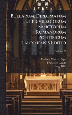 Catholic Church Pope, Francesco Gaude, Luigi Bilio - Bullarum, Diplomatum Et Privilegiorum Sanctorum Romanorum Pontificum Taurinensis Editio, Inbunden