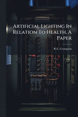 bokomslag Artificial Lighting In Relation To Health, A Paper