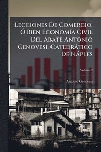 bokomslag Lecciones De Comercio, Ã" Bien EconomÃ-a Civil Del Abate Antonio Genovesi, Catedràtico De Nàples