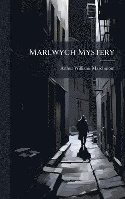 Arthur Williams Marchmont - Marlwych Mystery, Inbunden