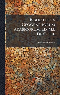 bokomslag Bibliotheca Geographorum Arabicorum, Ed. M.j. De Goeje