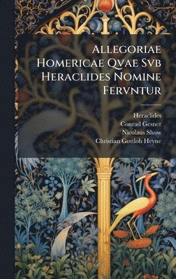 Heraclides (Ponticus), Conrad Gesner, Nicolaus Show - Allegoriae Homericae Qvae Svb Heraclides Nomine Fervntur, Inbunden