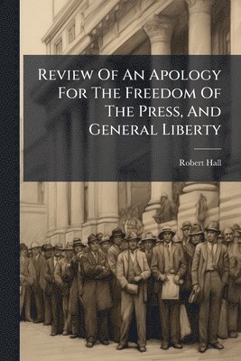 Review Of An Apology For The Freedom Of The Press, And General Liberty