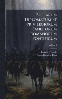 bokomslag Bullarum Diplomatum Et Privilegiorum Sanctorum Romanorum Pontificum