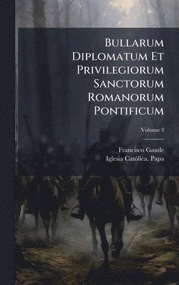 bokomslag Bullarum Diplomatum Et Privilegiorum Sanctorum Romanorum Pontificum