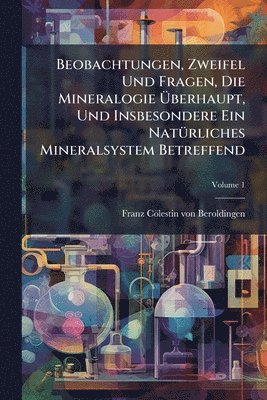 bokomslag Beobachtungen, Zweifel Und Fragen, Die Mineralogie Ã?berhaupt, Und Insbesondere Ein NatÃ1/4rliches Mineralsystem Betreffend