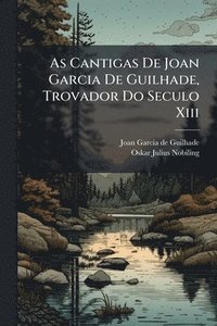 bokomslag As Cantigas De Joan Garcia De Guilhade, Trovador Do Seculo Xiii