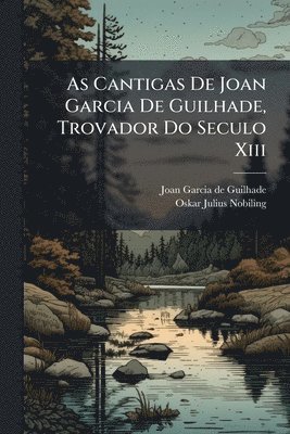 bokomslag As Cantigas De Joan Garcia De Guilhade, Trovador Do Seculo Xiii