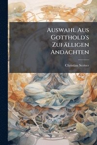 bokomslag Auswahl Aus Gotthold's Zufälligen Andachten