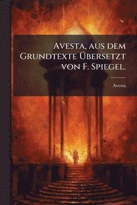 bokomslag Avesta, aus dem Grundtexte Ã¿bersetzt von F. Spiegel.