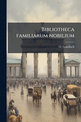 O Gundlach - Bibliotheca familiarum nobilium, Häftad
