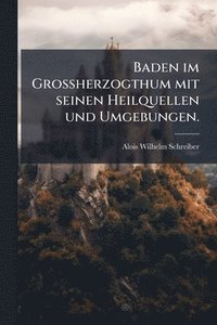 bokomslag Baden im GroÃ¿herzogthum mit seinen Heilquellen und Umgebungen.