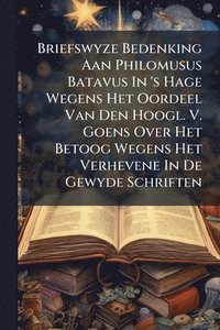 bokomslag Briefswyze Bedenking Aan Philomusus Batavus In 's Hage Wegens Het Oordeel Van Den Hoogl. V. Goens Over Het Betoog Wegens Het Verhevene In De Gewyde Schriften