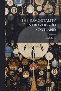 bokomslag Immortality Controversy In Scotland