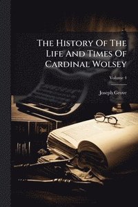 bokomslag History Of The Life And Times Of Cardinal Wolsey