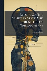 bokomslag Report On The Sanitary State And Prospects Of Trimulgherry