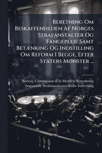 bokomslag Beretning Om Beskaffenheden Af Norges Strafanstalter Og Fangepleie Samt BetÃ]nking Og Indstilling Om Reform I Begge, Efter Staters MÃ, nster ...
